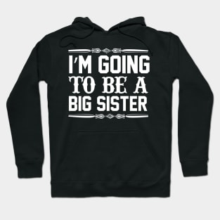 I Am Going To Be A Big Sister Hoodie